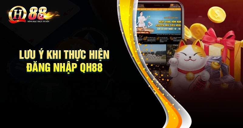 Những lưu ý khi thực hiện đăng nhập QH88 cho người mới