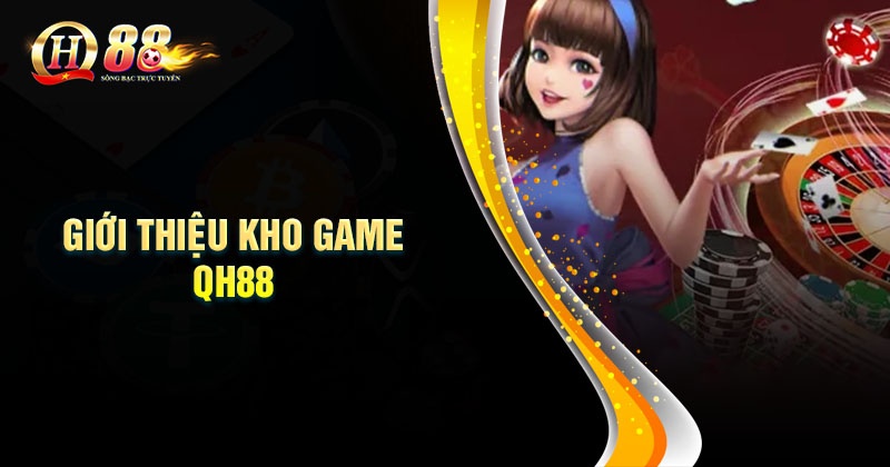 Giới Thiệu QH88 - Nền tảng cá cược uy tín, chất lượng Giới thiệu QH88 những sảnh game cá cược tại QH88