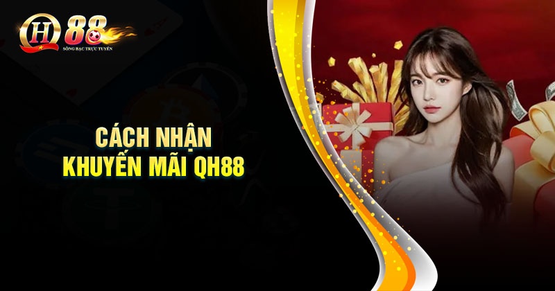 Cách nhận khuyến mãi QH88 dễ dàng nhất
