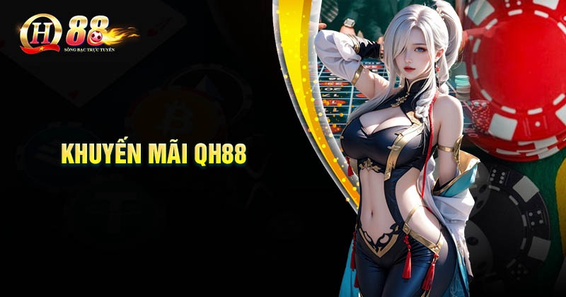 Khuyến mãi QH88 - Đăng ký để nhận ưu đãi khủng liền tay Top những khuyến mãi QH88 đỉnh cao nhất