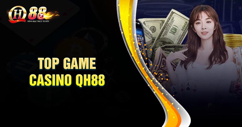 Top những tựa game Casino QH88 hấp dẫn nhất