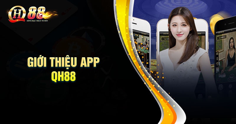 Hướng dẫn Tải app QH88 nhanh chóng cho tân thủ Thông tin giới thiệu về App cá cược QH88