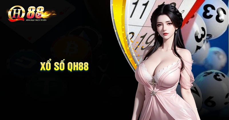 Xổ số QH88 - Tỷ lệ trả thưởng cao nhất thị trường Đôi nét về xổ số QH88