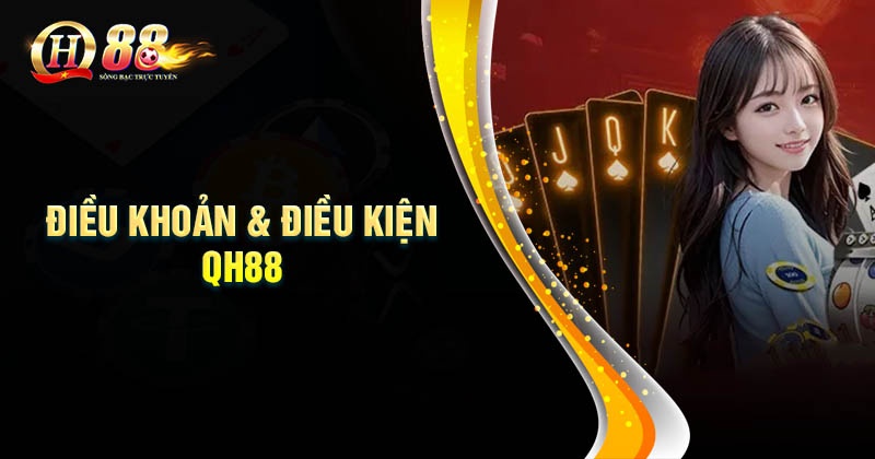 Điều khoản điều kiện khi tham gia cá cược tại QH88 Nội dung chính sách điều khoản và điều kiện nhà cái QH88