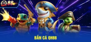 Khám phá các sảnh bắn cá QH88 cực đỉnh
