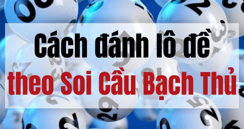 Hướng dẫn soi cầu xsmt lô bạch thủ