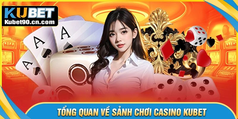 Giới thiệu sảnh casino Kubet trực tuyến